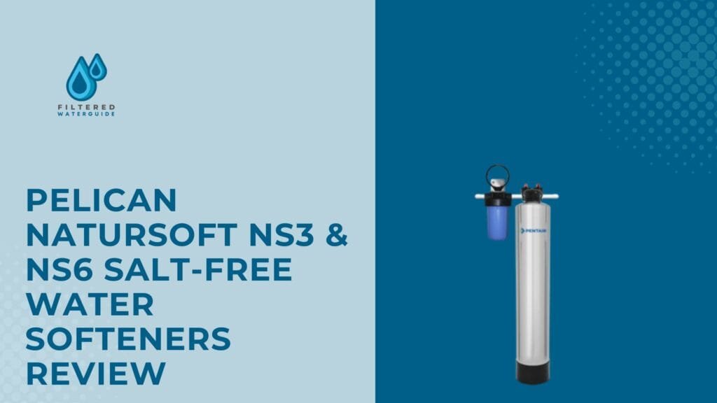 Pelican Natursoft worth it review showing NS3 & NS6 salt-free water softeners with detailed visuals.
